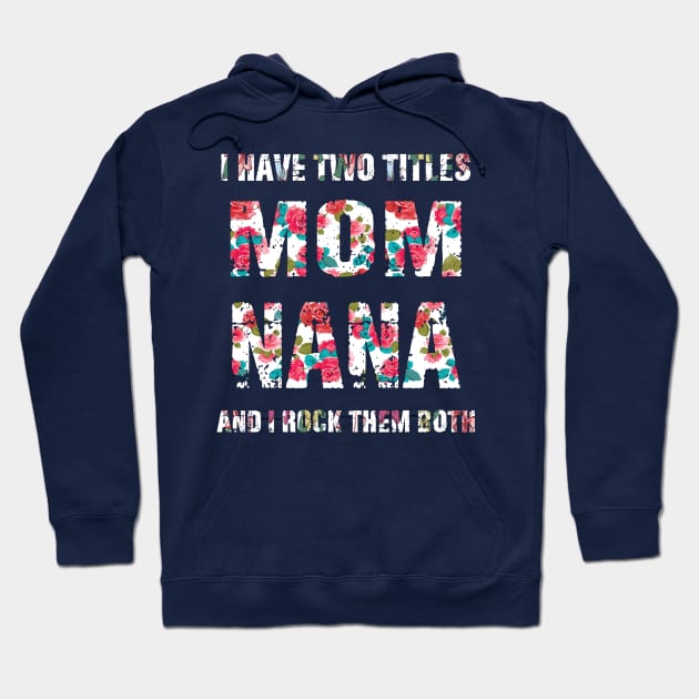 I Have Two Titles Mom And Nana Shirt Mothers Day Gifts Hoodie by mo designs 95